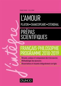 L'amour : Platon, Shakespeare, Stendhal : prépas scientifiques, français-philosophie, programme 2018-2019