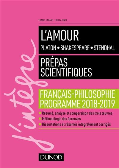 L'amour : Platon, Shakespeare, Stendhal : prépas scientifiques, français-philosophie, programme 2018-2019