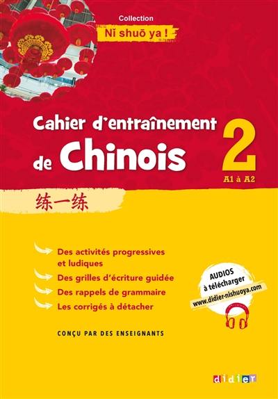 Cahier d'entraînement de chinois. Vol. 2. A1 à A2