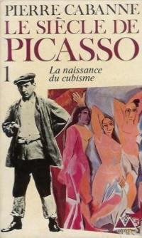 Le Siècle de Picasso. Vol. 1. La Naissance du cubisme : 1881-1912
