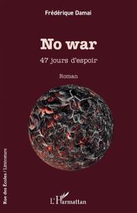 No war : 47 jours d'espoir