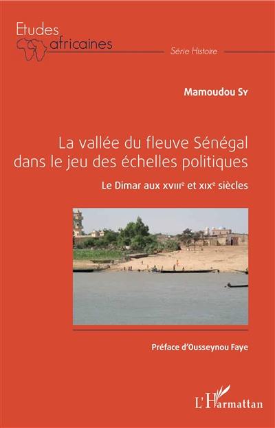 La vallée du fleuve Sénégal dans le jeu des échelles politiques : le Dimar aux XVIIIe et XIXe siècles