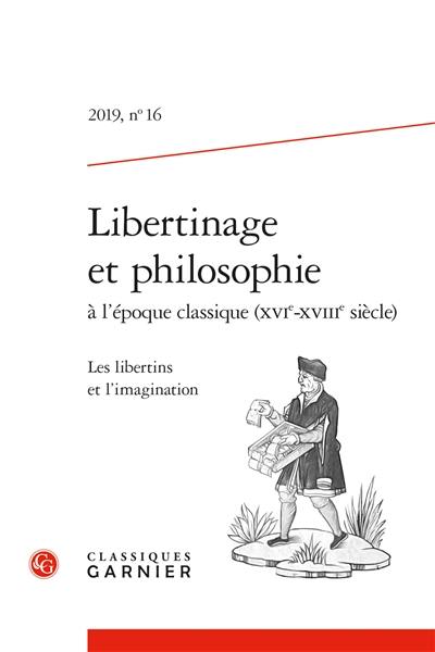 Libertinage et philosophie à l'époque classique (XVIe-XVIIIe siècle), n° 16. Les libertins et l'imagination