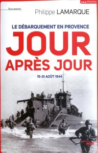 Le débarquement en Provence, jour après jour : 15-31 août 1944