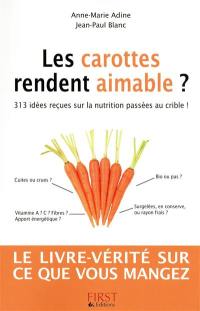 Les carottes rendent aimable ? : 313 idées reçues sur la nutrition passées au crible