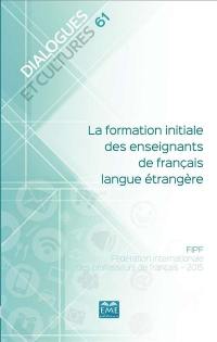 Dialogues et cultures, n° 61. La formation initiale des enseignants de français langue étrangère