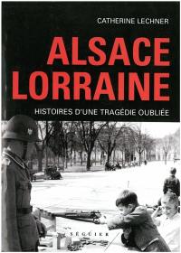 Alsace-Lorraine : histoire d'une tragédie oubliée