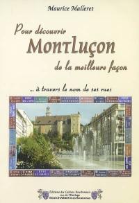 Pour découvrir Montluçon de la meilleure façon : à travers le nom des rues : industries, édifices et écoles ; histoire et petite histoire ; célébrités, auteurs, artistes et poètes