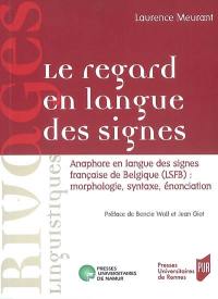 Le regard en langue des signes : anaphore en langue des signes française de Belgique (LSFB) : morphologie, syntaxe, énonciation