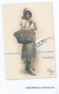 Le costume champenois : de la tradition à la modernité : catalogue de l'exposition, 15 février-17 avril 2011