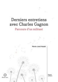 Derniers entretiens avec Charles Gagnon : Parcours d'un militant