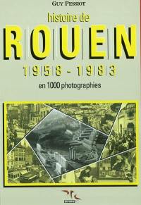 Histoire de Rouen. Vol. 4. 1958-1983 : en 1.000 photographies
