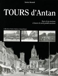 Tours d'antan : Tours et ses environs à travers la carte postale ancienne : collections Patrice Martin et Lionel Houis