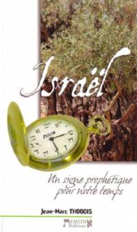 Israël : un signe prophétique pour notre temps