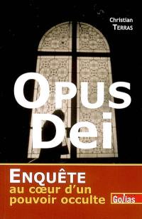 Opus Dei : enquête au coeur d'un pouvoir occulte