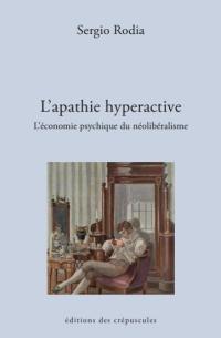 L'apathie hyperactive : l'économie psychique du néolibéralisme