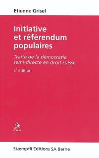 Initiative et référendum populaires : traité de la démocratie semi-directe en droit suisse