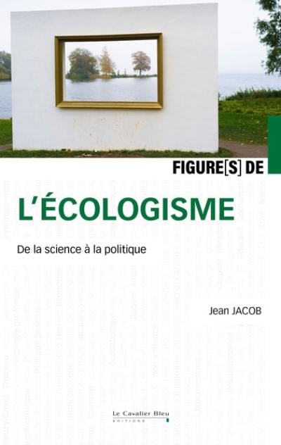 Figure(s) de l'écologisme : de la science à la politique
