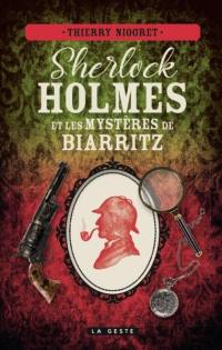 Une enquête inédite de Sherlock Holmes. Sherlock Holmes et les mystères de Biarritz