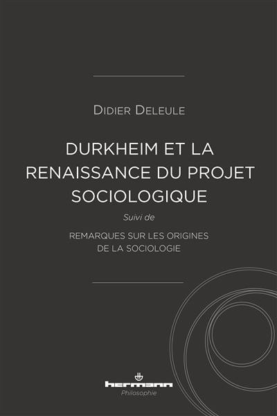 Durkheim et la (re)naissance du projet sociologique. Remarques sur les origines de la sociologie