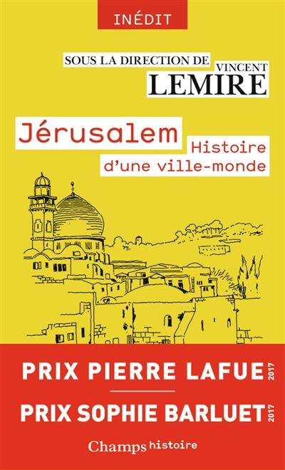 Jérusalem : histoire d'une ville-monde des origines à nos jours
