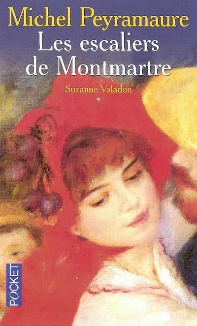 Suzanne Valadon. Vol. 1. Les escaliers de Montmartre