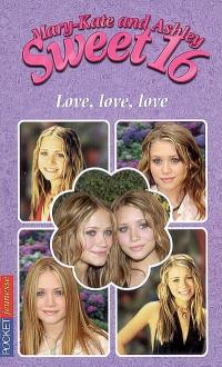 Sweet 16, Mary-Kate and Ashley. Vol. 13. Love, love, love