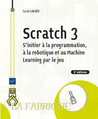 Scratch 3 : s'initier à la programmation, à la robotique et à l'IA par le jeu