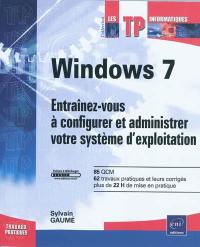Windows 7 : entraînez-vous à configurer et à administrer votre système d'exploitation