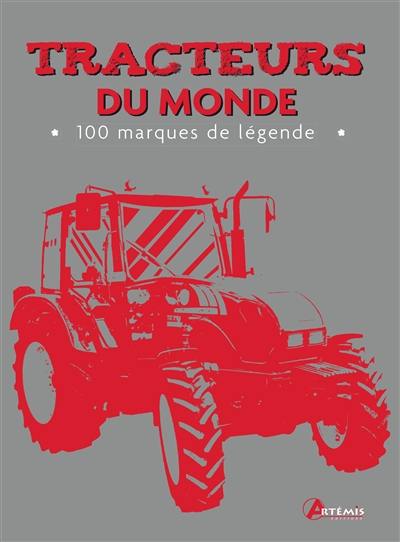 Tracteurs du monde : 100 marques de légende