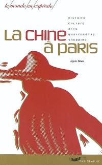 La Chine à Paris : histoire, culture, arts, gastronomie, shopping