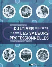 Cultiver les valeurs professionnelles : 100 ans de l'ASI, 1910-2010