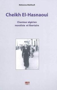 Cheikh El-Hasnaoui : chanteur algérien moraliste et libertaire