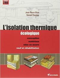 L'isolation thermique écologique : conception, matériaux, mise en oeuvre : neuf et réhabilitation