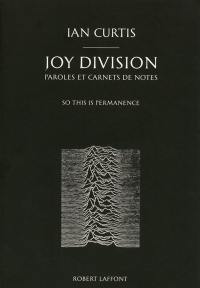 Joy Division : paroles et carnets de notes : so this is permanence