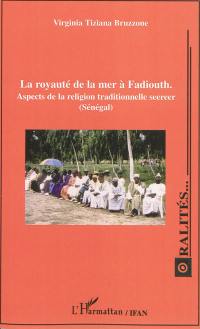 La royauté de la mer à Fadiouth : aspects de la religion traditionnelle seereer (Sénégal)
