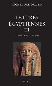 Lettres égyptiennes. Vol. 3. La littérature du Moyen Empire