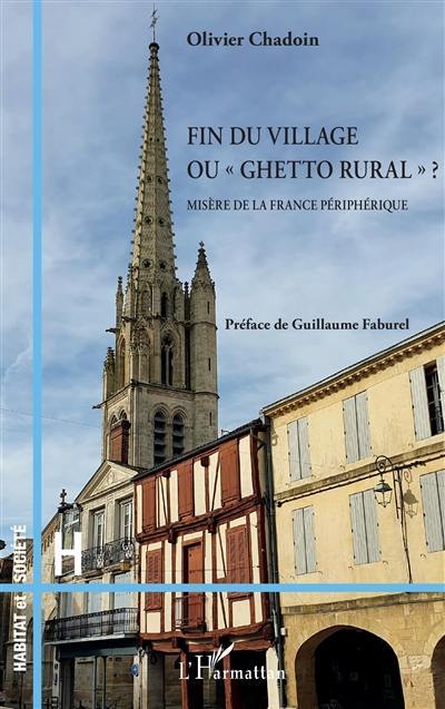 Fin du village ou ghetto rural ? : misère de la France périphérique