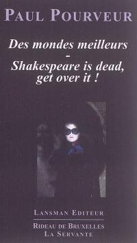 Des mondes meilleurs. Shakespeare is dead, get over it !