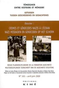 Témoigner entre histoire et mémoire, n° 103. Crimes et génocides nazis à l'écran. Nazi misdaden en genociden op het scherm