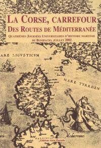 La Corse, carrefour des routes de Méditerranée : actes du colloque des 26-27 juillet 2002