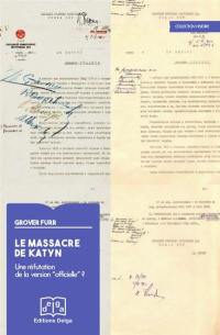 Le massacre de Katyn : une réfutation de la version officielle ? : nouvelles découvertes sur le site d'un massacre de masse allemand en Ukraine