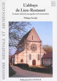 Histoire médiévale et archéologie, n° 27. L'abbaye de Lieu-Restauré : un demi-siècle de sauvegarde et de restauration