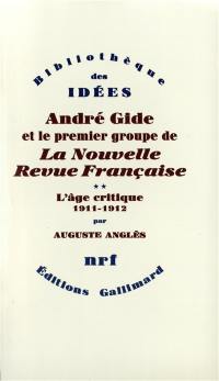 André Gide et le premier groupe de la Nouvelle revue française. Vol. 2. L'Age critique : 1911-1912