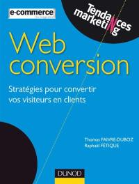 Web conversion : stratégies pour convertir vos visiteurs en clients