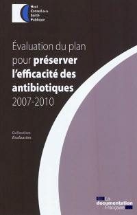 Evaluation du plan pour préserver l'efficacité des antibiotiques, 2007-2010 : rapport adopté par le HCSP le 9 décembre 2010