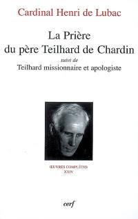 Oeuvres complètes. Vol. 24. La prière du père Teilhard de Chardin. Teilhard missionnaire et apologiste