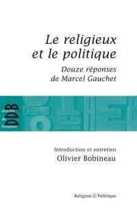 Le religieux et le politique. Douze réponses de Marcel Gauchet