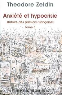 Histoire des passions françaises (1848-1945). Vol. 5. Anxiété et hypocrisie