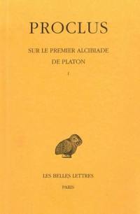 Sur le premier Alcibiade de Platon. Vol. 1